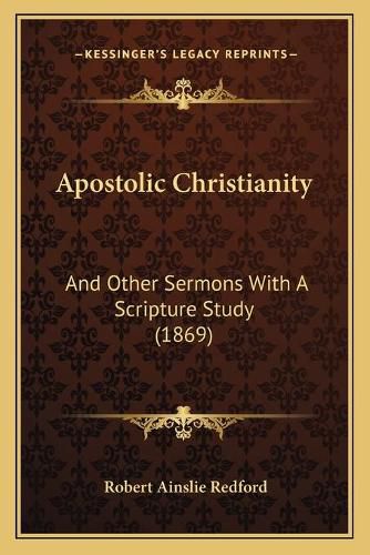 Apostolic Christianity: And Other Sermons with a Scripture Study (1869)