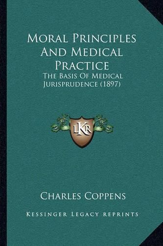 Moral Principles and Medical Practice: The Basis of Medical Jurisprudence (1897)