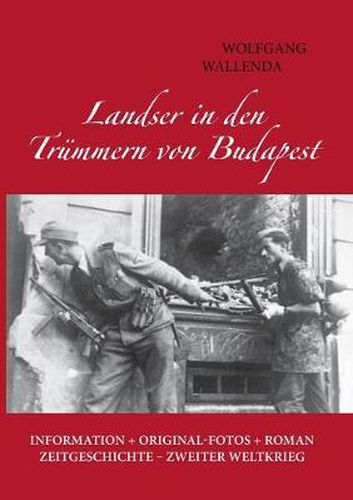 Cover image for Landser in den Trummern von Budapest: Information + Originalfotos + Roman. Zeitgeschichte - Zweiter Weltkrieg