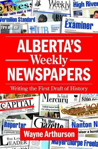 Cover image for Alberta's Weekly Newspapers: Writing the First Draft of History