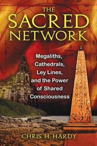 Cover image for The Sacred Network: Megaliths, Cathedrals, Ley Lines, and the Power of Shared Consciousness