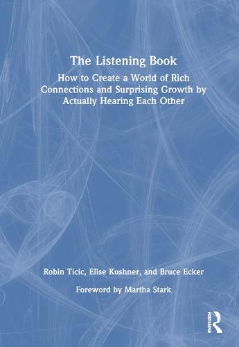 Cover image for The Listening Book: How to Create a World of Rich Connections and Surprising Growth by Actually Hearing Each Other