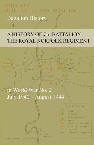 Cover image for A HISTORY OF 7th BATTALION THE ROYAL NORFOLK REGIMENT in World War No. 2 July 1940 - August 1944