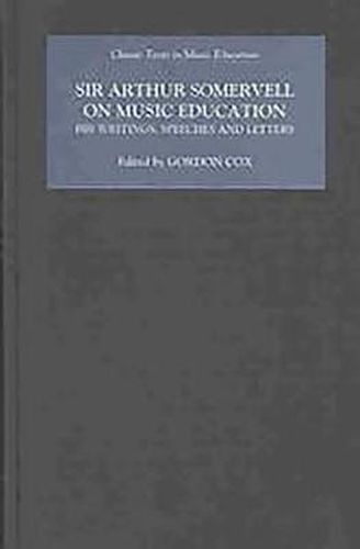 Sir Arthur Somervell on Music Education: His Writings, Speeches and Letters