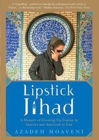Cover image for Lipstick Jihad: A Memoir of Growing up Iranian in America and American in Iran