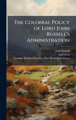 Cover image for The Colonial Policy of Lord John Russell's Administration