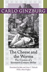 Cover image for The Cheese and the Worms: The Cosmos of a Sixteenth-Century Miller