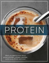 Cover image for Protein: What You Need to Know about Protein Powders, Collagen, Peptides, Amino Acids, Bcaa, and More!