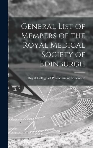 Cover image for General List of Members of the Royal Medical Society of Edinburgh