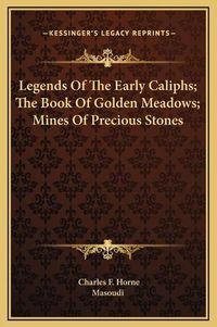 Cover image for Legends of the Early Caliphs; The Book of Golden Meadows; Mines of Precious Stones