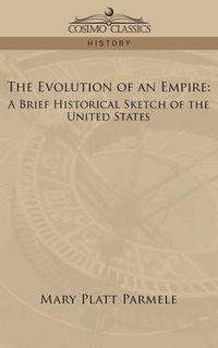 Cover image for The Evolution of an Empire: A Brief Historical Sketch of the United States