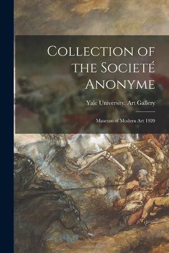 Collection of the Societe Anonyme: Museum of Modern Art 1920