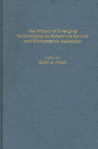 Cover image for The Impact of Emerging Technologies on Reference Service and Bibliographic Instruction