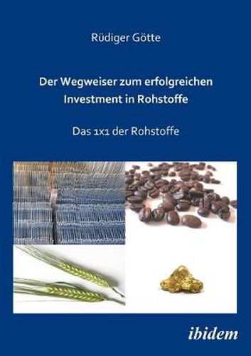 Der Wegweiser zum erfolgreichen Investment in Rohstoffe. Das 1x1 der Rohstoffe