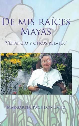 Cover image for De mis raices Mayas: Venancio y otros relatos