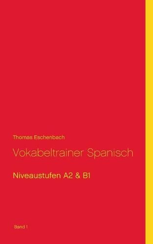 Cover image for Vokabeltrainer Spanisch: Niveaustufen A2 & B1 (Band1)