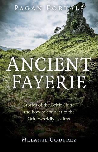 Cover image for Pagan Portals - Ancient Fayerie - Stories of the Celtic Sidhe and how to connect to the Otherworldly Realms