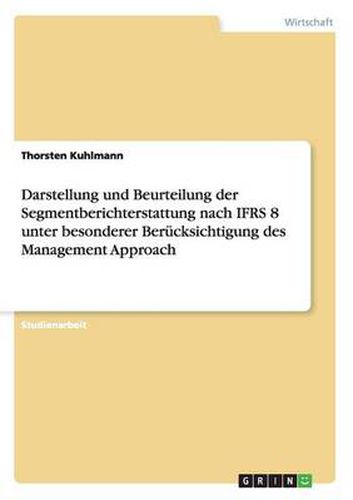 Cover image for Darstellung und Beurteilung der Segmentberichterstattung nach IFRS 8 unter besonderer Berucksichtigung des Management Approach