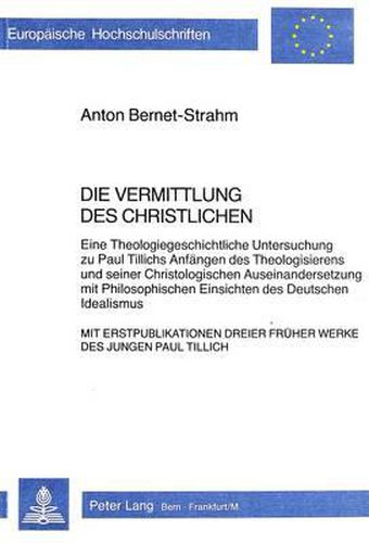 Cover image for Die Vermittlung Des Christlichen: Anhang Mit Erstveroeffentlichung Von Drei Fruehen Werken Des Jungen Paul Tillich
