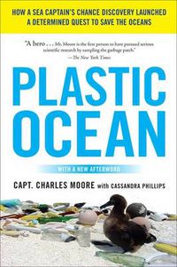 Cover image for Plastic Ocean: How a Sea Captain's Chance Discovery Launched a Determined Quest to Save the Oceans