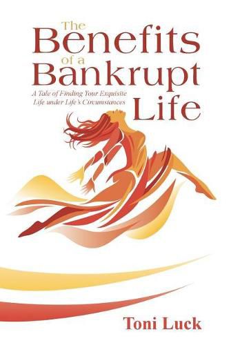 Cover image for The Benefits of a Bankrupt Life: A Tale of Finding Your Exquisite Life Under Life'S Circumstances