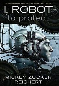 Cover image for I, Robot: To Protect Book 1