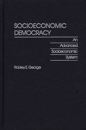 Cover image for Socioeconomic Democracy: An Advanced Socioeconomic System