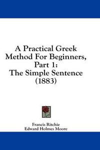 Cover image for A Practical Greek Method for Beginners, Part 1: The Simple Sentence (1883)