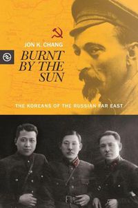 Cover image for Burnt by the Sun: The Koreans of the Russian Far East