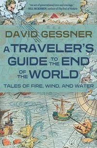 Cover image for A Traveler's Guide to the End of the World: Navigating the New Age of Fire, Wind, and Water