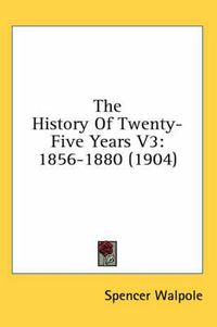 Cover image for The History of Twenty-Five Years V3: 1856-1880 (1904)