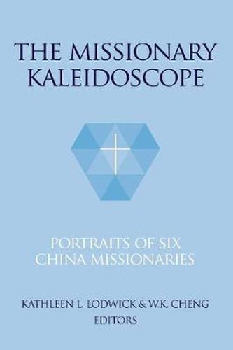 Cover image for The Missionary Kaleidoscope: Portraits of Six China Missionaries