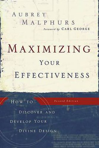 Maximizing Your Effectiveness - How to Discover and Develop Your Divine Design