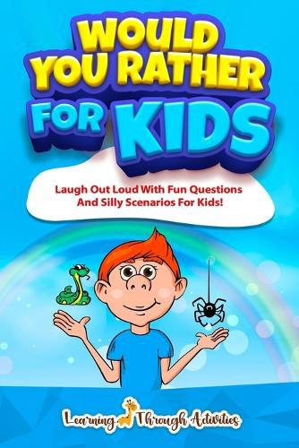 Would You Rather For Kids: Laugh Out Loud With Fun Questions And Silly Scenarios For Kids!