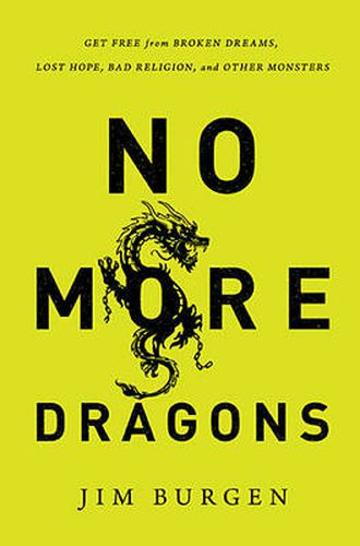 Cover image for No More Dragons: Get Free from Broken Dreams, Lost Hope, Bad Religion, and Other Monsters