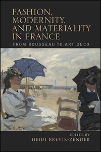 Cover image for Fashion, Modernity, and Materiality in France: From Rousseau to Art Deco