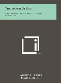 Cover image for The March of Evil: A History of the Rise and Fall of the Fascist Evil