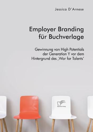 Cover image for Employer Branding fur Buchverlage. Gewinnung von High Potentials der Generation Y vor dem Hintergrund des 'War for Talents