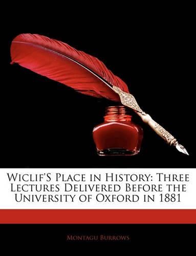 Wiclif's Place in History: Three Lectures Delivered Before the University of Oxford in 1881