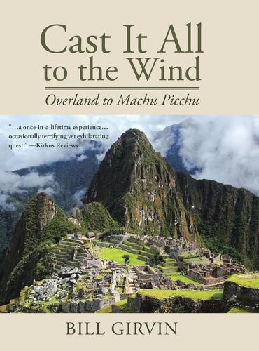 Cover image for Cast It All To The Wind: Overland to Machu Picchu