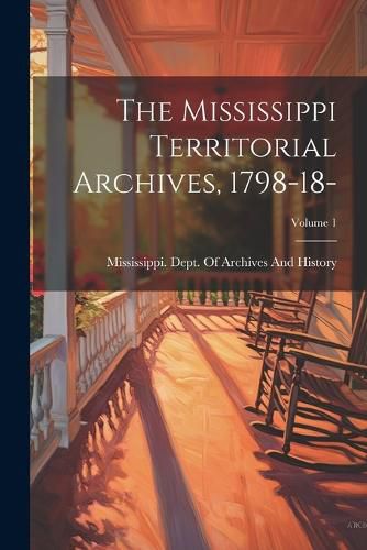 Cover image for The Mississippi Territorial Archives, 1798-18-; Volume 1