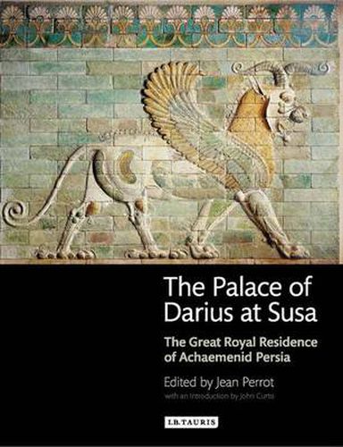 Cover image for The Palace of Darius at Susa: The Great Royal Residence of Achaemenid Persia