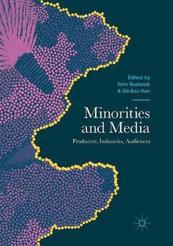 Cover image for Minorities and Media: Producers, Industries, Audiences