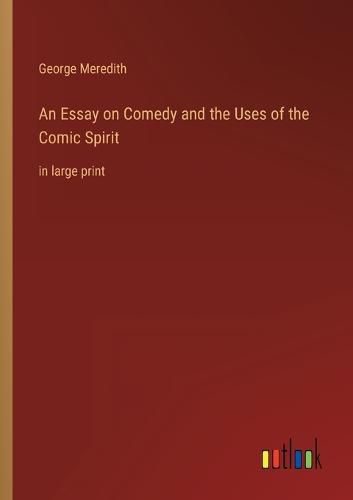 An Essay on Comedy and the Uses of the Comic Spirit