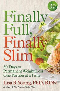 Cover image for Finally Full, Finally Slim: 30 Days to Permanent Weight Loss One Portion at a Time
