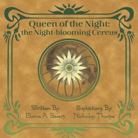 Cover image for Queen of the Night: The Night-blooming Cereus