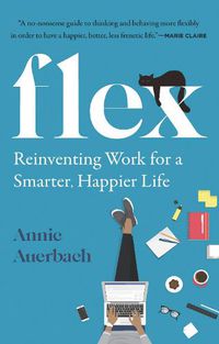 Cover image for Flex: Reinventing Work for a Smarter, Happier Life