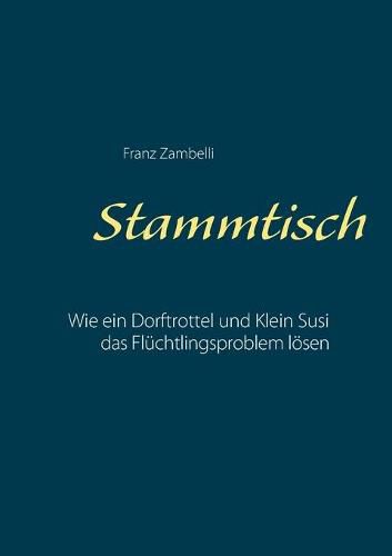 Cover image for Stammtisch: Wie ein Dorftrottel und Klein Susi das Fluchtlingsproblen loesen