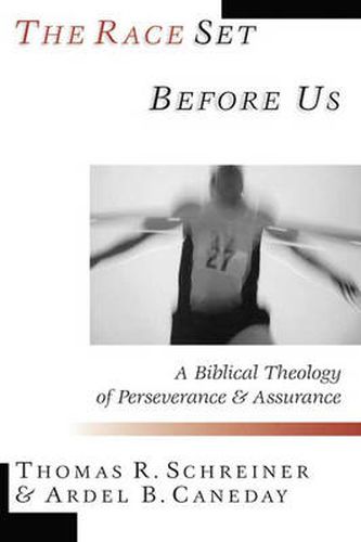 The Race set before us: A Biblical Theology Of Perseverance And Assurance