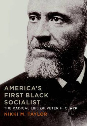 Cover image for America's First Black Socialist: The Radical Life of Peter H. Clark